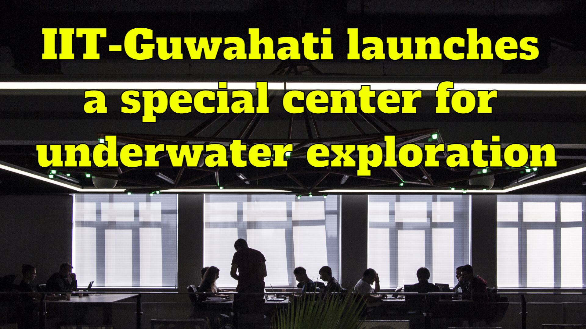 IIT-Guwahati launches a special center for researching underwater exploration
