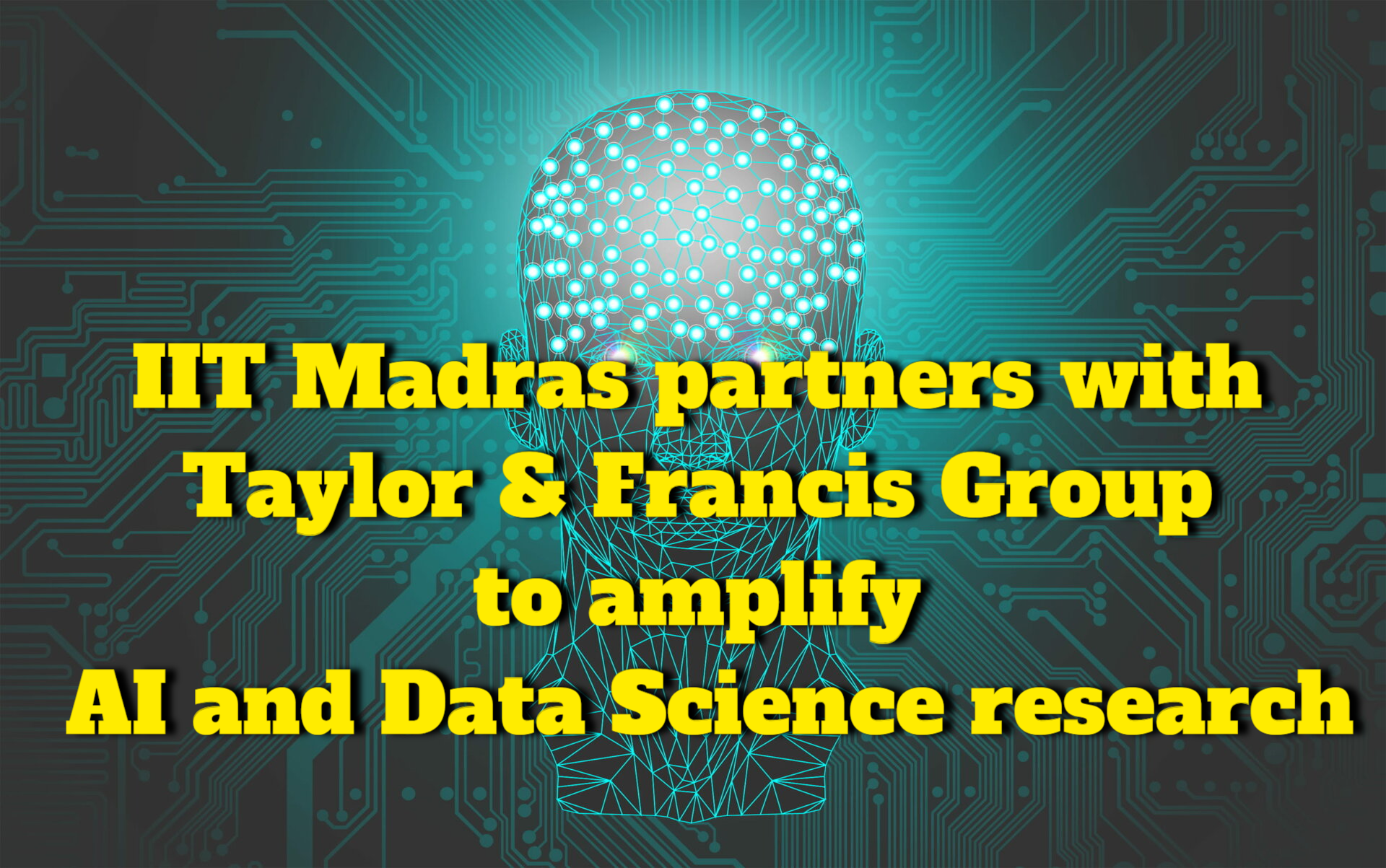 In partnership with Taylor & Francis Group, IIT Madras is amplifying its research in Data Science and AI