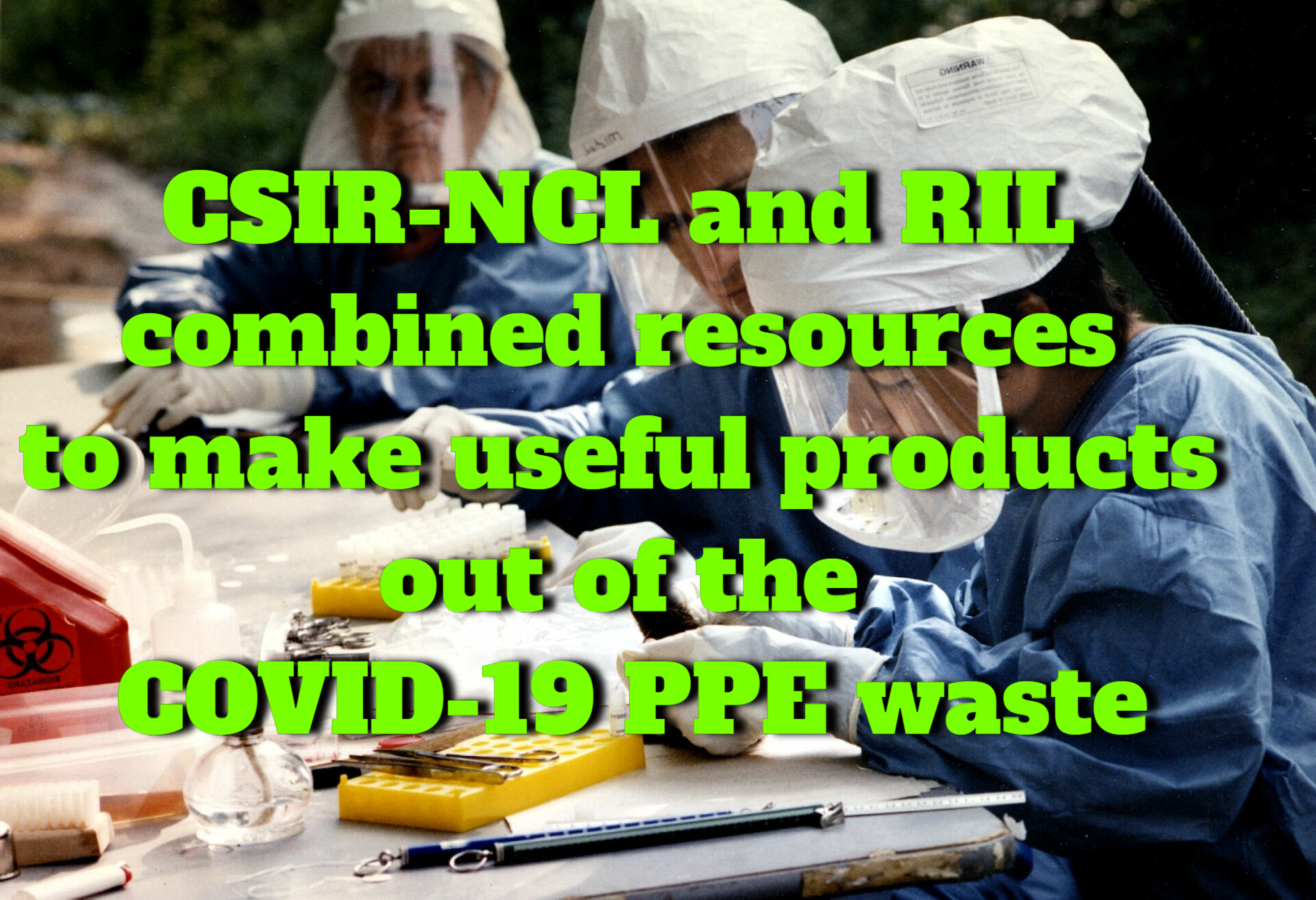 CSIR-NCL, RIL team pooled resources to produce useful products from the COVID-19 PPE waste