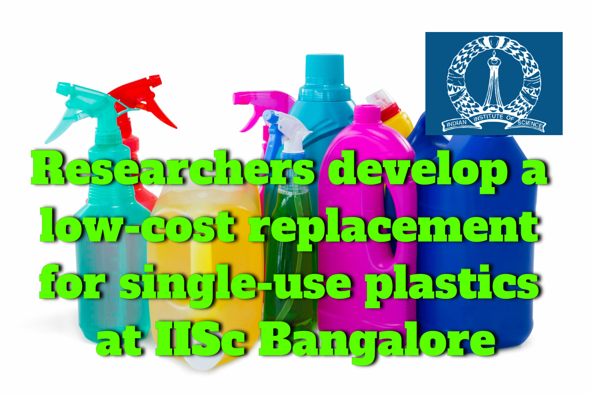 Researchers at IISc Bangalore develop a low-cost replacement for single-use plastics