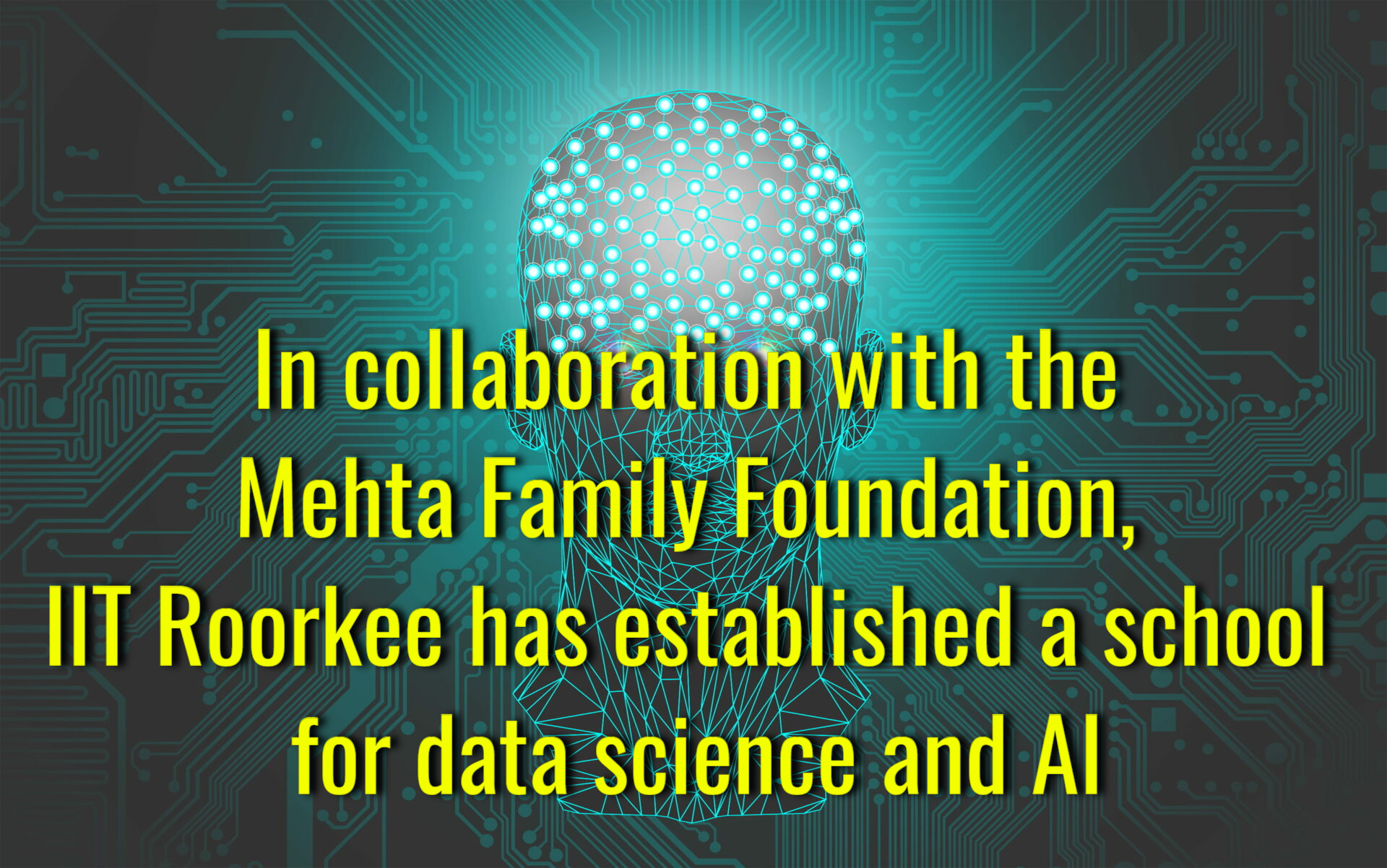 IIT Roorkee school for data science and AI is established in collaboration with the Mehta Family Foundation