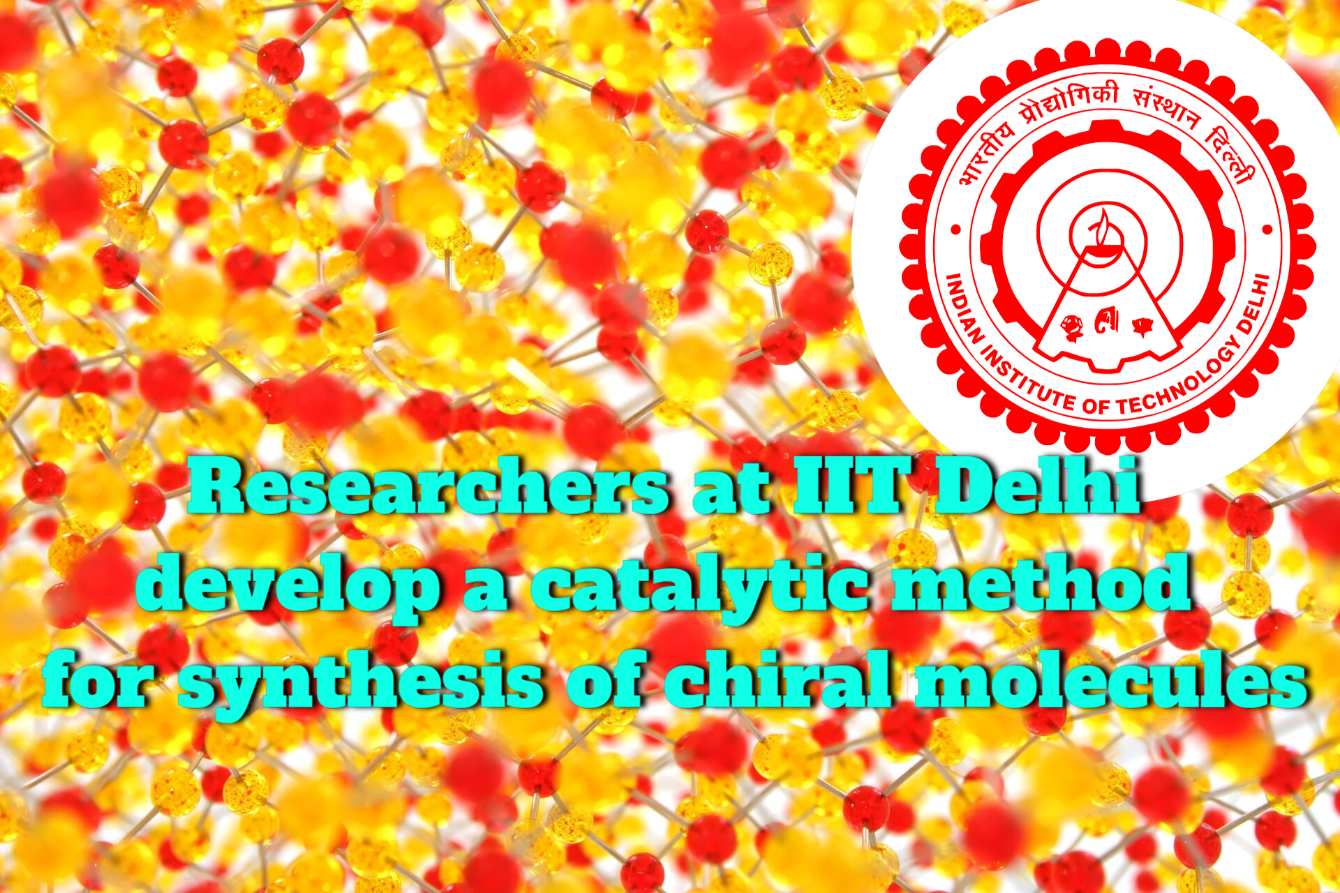 Research Team At IIT Delhi Develops Catalytic Technology For Synthesis Of Chiral Molecules