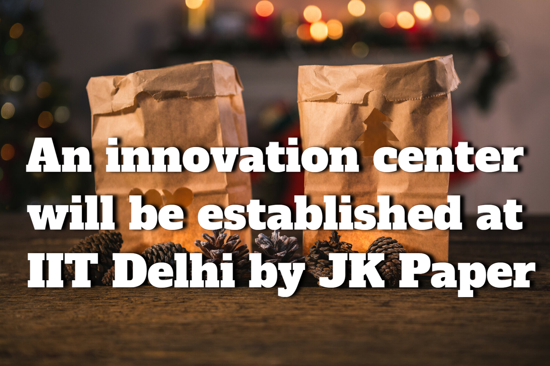 JK Paper Centre Of Excellence To Be Set Up At IIT Delhi for Developing New Technologies