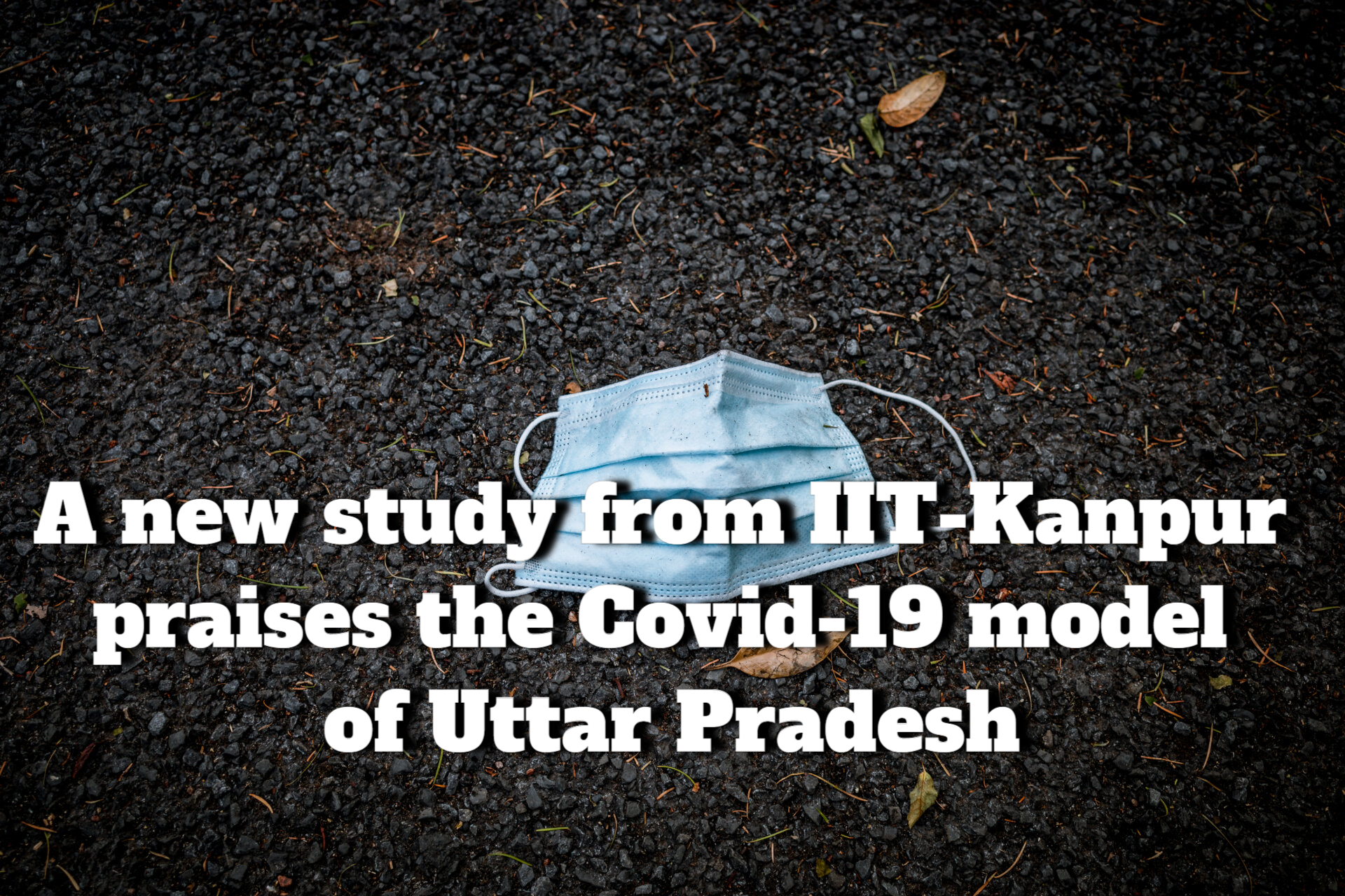 IIT-Kanpur’s new study praises the Covid-19 Model of Uttar Pradesh
