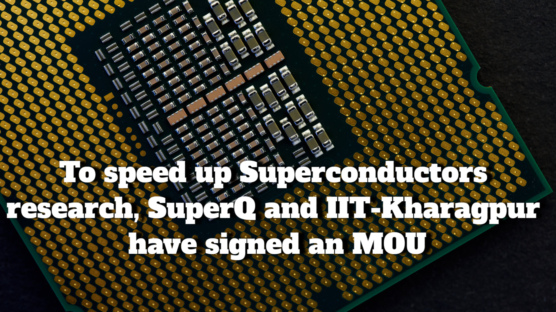SuperQ and IIT-Kharagpur have signed a MOU to speed up superconductivity research