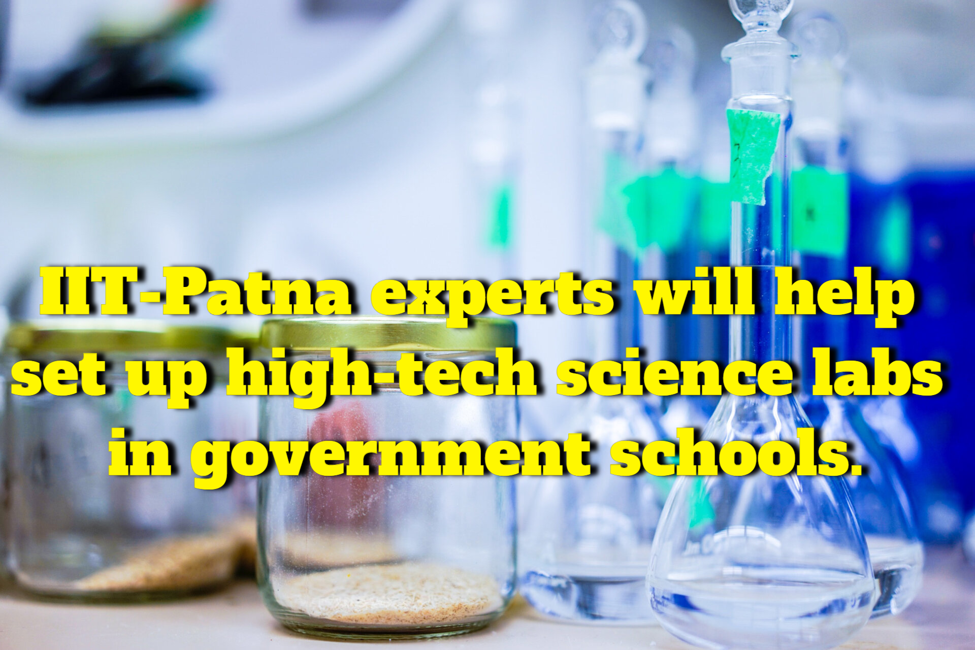 IIT-Patna experts will help in the establishment of high-tech science labs in govt schools