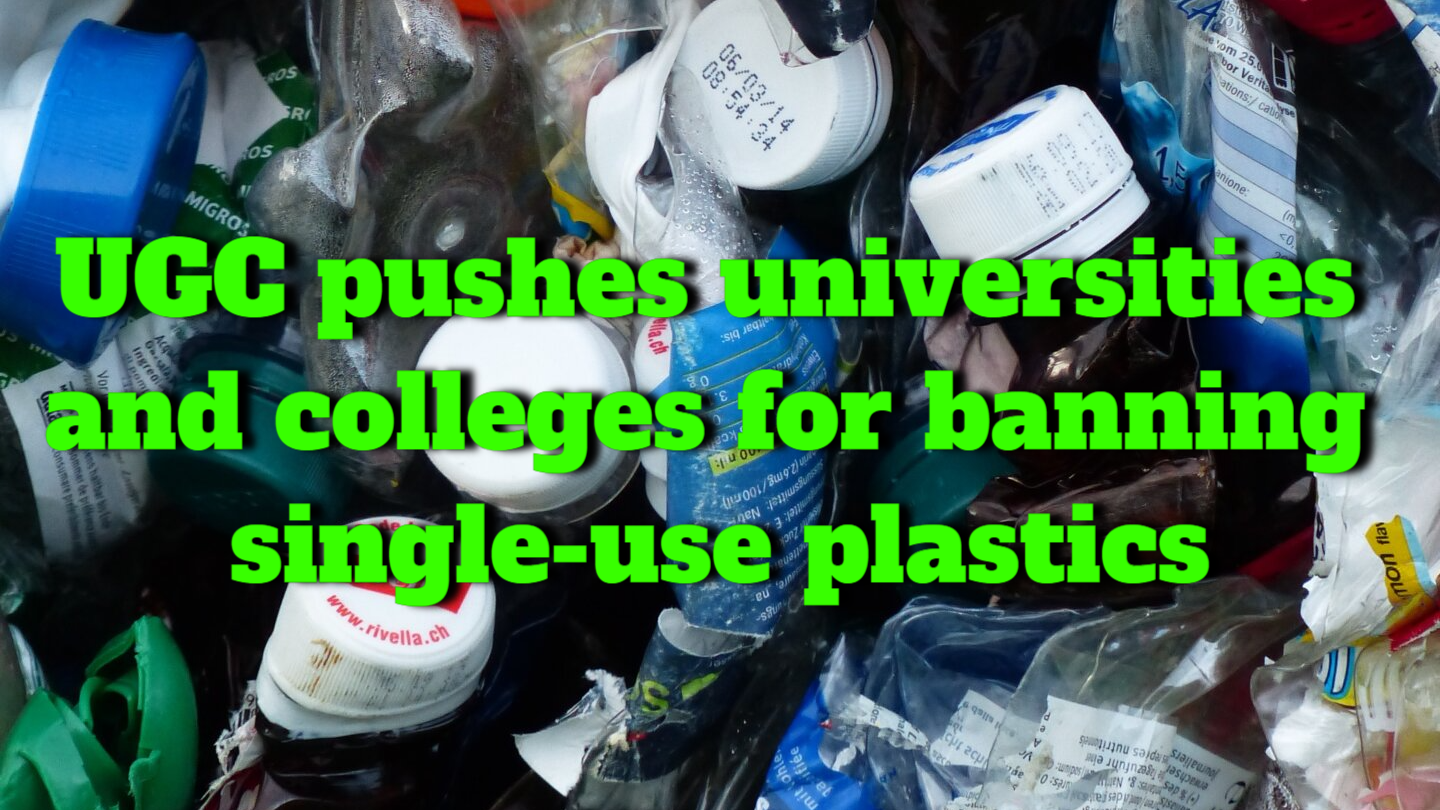 UGC pushes universities and colleges to work toward banning single-use plastics