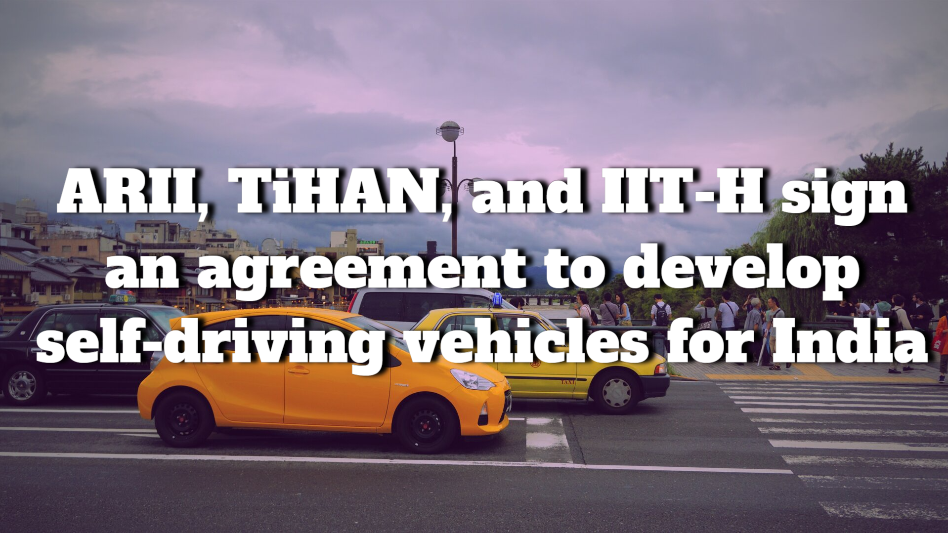 ARII, TiHAN, and IIT-H sign an agreement for specific self-drive vehicles technology for India
