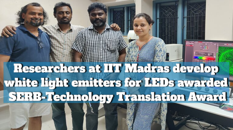 Researchers at IIT Madras develop white light emitters for LEDs awarded SERB-Technology Translation Award